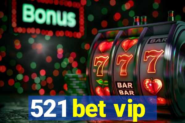 521 bet vip